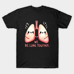 Loving Lungs - We belung together - Play on Words T-Shirt